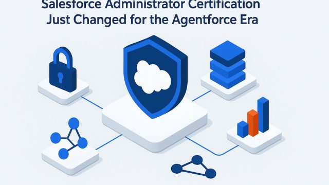 Salesforce Administrator Certification Just Changed for the Agentforce Era